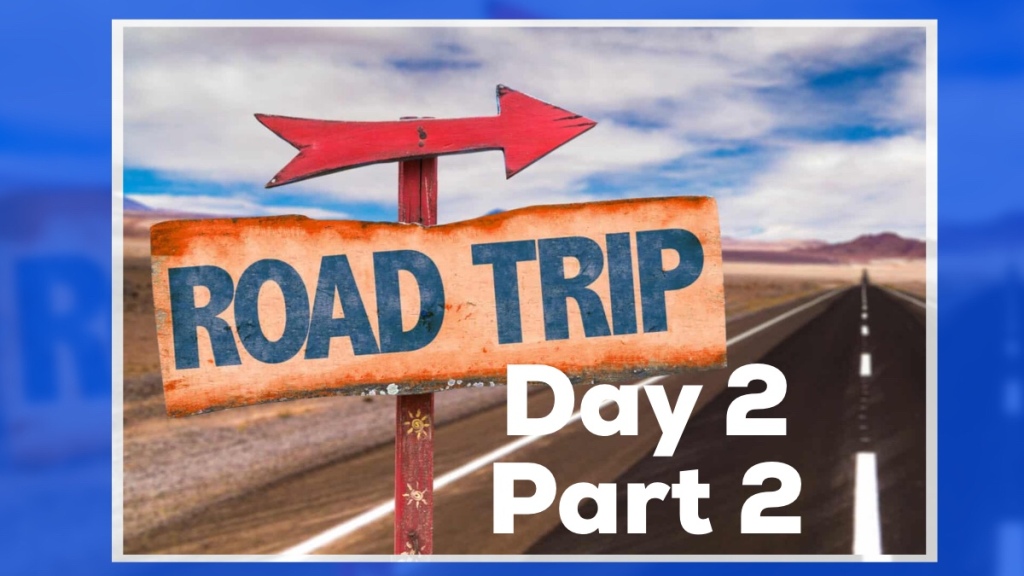 Road Trip ‘20 … Day Two, the Afternoon
